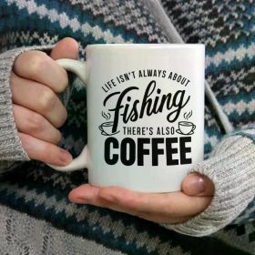 11oz Men's Fishing Coffee Mug - "Life is Always About Fishing There's Also Coffee" Ceramic Cup - Microwave Safe,