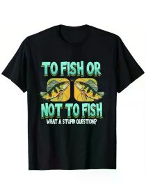 100% Cotton Fishing T-Shirt for Men - Funny 'to Fish or Not to Fish' Print, Crew Neck, Black, Sizes S-XXXL All-Season, Family T-shirt (Color: Black, size: M)